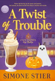 A Twist of Trouble: A Cafe Crimes Cozy Mystery Book 13