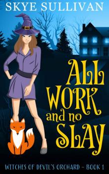 All Work and No Slay: A Paranormal Cozy Mystery (Witches of Devil's Orchard Book 1)