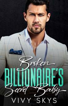 BROKEN BILLIONAIRE’S SECRET BABY