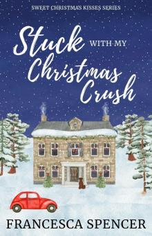 Stuck With My Christmas Crush: a sweet opposites attract romantic comedy (Sweet Christmas Kisses Series)