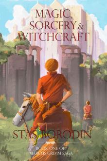 Magic, Sorcery and Witchcraft: Book One of Marcus Grimm saga Magic, Sorcery and Witchcraft: Book One of Marcus Grimm saga