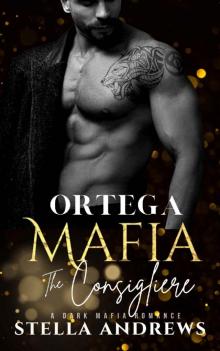 Ortega Mafia – The Consigliere: A Dark Mafia Romance
