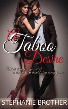 A Taboo Desire: What if the one you want is the one you should stay away from? A Taboo Desire: What if the one you want is the one you should stay away from?