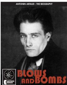 ARTAUD: BLOWS AND BOMBS: The Biography Of Antonin Artaud
