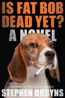 Is Fat Bob Dead Yet?: A Novel