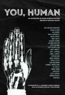 You, Human: An Anthology of Dark Science Fiction You, Human: An Anthology of Dark Science Fiction
