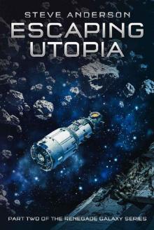 Escaping Utopia: Part two of the Renegade Galaxy series.