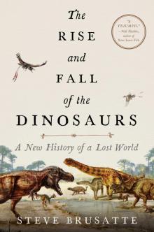 The Rise and Fall of the Dinosaurs The Rise and Fall of the Dinosaurs