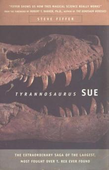 Tyrannosaurus Sue-- The Extraordinary Saga of the Largest, Most Fought Over T. Rex Ever Found