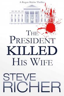 The President Killed His Wife (A Rogan Bricks Thriller Book 1)