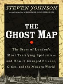 The Ghost Map: The Story of London's Most Terrifying Epidemic--and How It Changed Science, Cities, and the Modern World