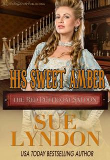 His Sweet Amber (The Red Petticoat Saloon) His Sweet Amber (The Red Petticoat Saloon)
