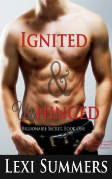 Ignited & Unhinged (Billionaire Secret, Book One)(Billionaire Romance, New Adult Romance, College Romance)