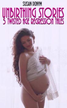Unbirthing Stories: 5 Twisted Tales of Age Regression