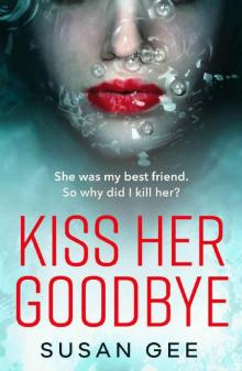 Kiss Her Goodbye: The most addictive thriller you'll read this year