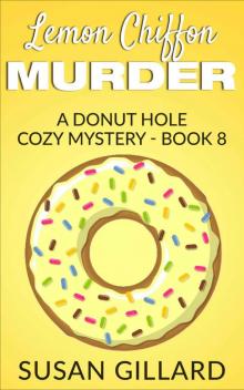 Lemon Chiffon Murder: A Donut Hole Cozy Mystery - Book 8 Lemon Chiffon Murder: A Donut Hole Cozy Mystery - Book 8