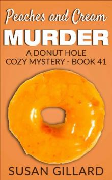 Peaches and Cream Murder: A Donut Hole Cozy - Book 41 (Donut Hole Cozy Mystery) Peaches and Cream Murder: A Donut Hole Cozy - Book 41 (Donut Hole Cozy Mystery)