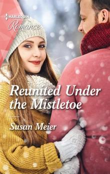 Reunited Under the Mistletoe--A heart-warming Christmas romance not to miss in 2021