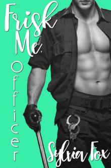 FRISK ME, OFFICER