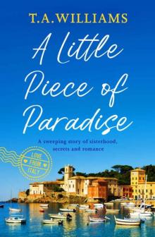 A Little Piece of Paradise: A sweeping story of sisterhood, secrets and romance (Love from Italy Book 1) A Little Piece of Paradise: A sweeping story of sisterhood, secrets and romance (Love from Italy Book 1)