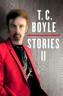 T.C. Boyle Stories II: Volume II T.C. Boyle Stories II: Volume II