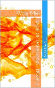 Bane of Darklings - Book 3: Why Me!