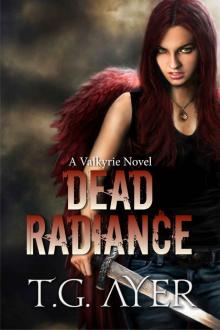 Dead Radiance (A Valkyrie Novel - Book 1) (The Valkyrie Series) Dead Radiance (A Valkyrie Novel - Book 1) (The Valkyrie Series)