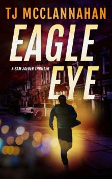 Eagle Eye: A Sam Jaeger Thriller (The Sam Jaeger Series Book 1)