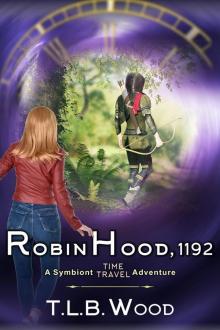 Robin Hood, 1192 (The Symbiont Time Travel Adventures Series, Book 7) Robin Hood, 1192 (The Symbiont Time Travel Adventures Series, Book 7)