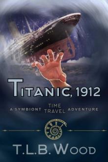 Titanic, 1912 (The Symbiont Time Travel Adventures Series, Book 5): Young Adult Time Travel Adventure Titanic, 1912 (The Symbiont Time Travel Adventures Series, Book 5): Young Adult Time Travel Adventure