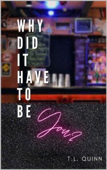 Why Did It Have To Be You?