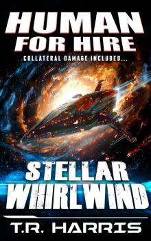 Human for Hire (10) -- Stellar Whirlwind : (Collateral Damage Included)