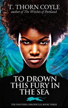 To Drown This Fury in the Sea