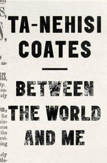 Between the World and Me Between the World and Me