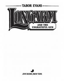 Longarm and the Ungrateful Gun Longarm and the Ungrateful Gun