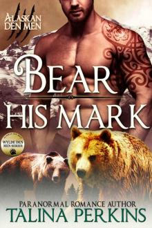 Bear His Mark: Wylde Den One (Alaskan Den Men Book 1) Bear His Mark: Wylde Den One (Alaskan Den Men Book 1)
