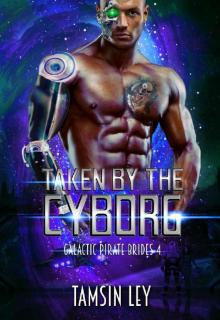 Taken by the Cyborg (Galactic Pirate Brides Book 4) Taken by the Cyborg (Galactic Pirate Brides Book 4)