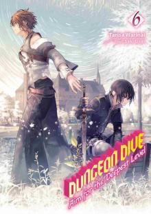 DUNGEON DIVE: Aim for the Deepest Level Volume 6 DUNGEON DIVE: Aim for the Deepest Level Volume 6