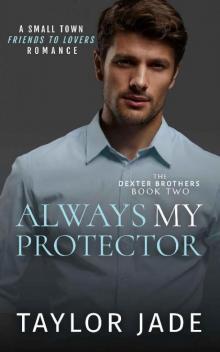 Always My Protector: Friends to Lovers Sweet Romance (The Dexter Brothers Book 2)