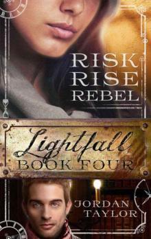 Lightfall Four: Risk, Rise, Rebel (Lightfall, Book 4)