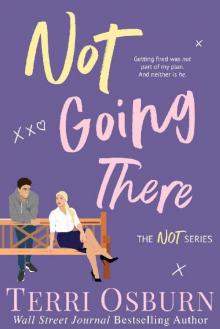 Not Going There (The NOT Series Book 3)