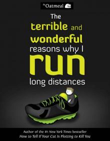 The Terrible and Wonderful Reasons Why I Run Long Distances The Terrible and Wonderful Reasons Why I Run Long Distances