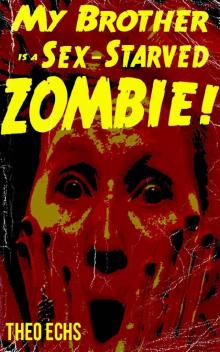 My Brother is a Sex-Starved Zombie