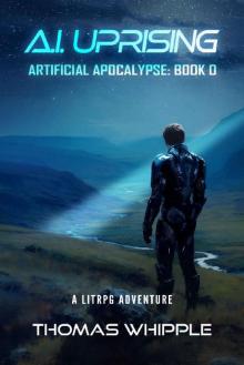 A.I Uprising: Asrtificial Apocalypse: Book 0, A LitRPG Adventure