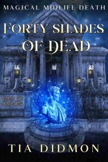 Forty Shades of Dead: Paranormal Women's Fiction (Rise of the Blood Witch) (Magical Midlife Death Book 3)