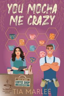 You Mocha Me Crazy (The Coffee Loft Series: Fall Collection)