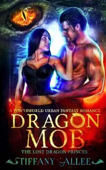 Dragon Mob: A Powyrworld Urban Fantasy Romance (The Lost Dragon Princes Book 3) Dragon Mob: A Powyrworld Urban Fantasy Romance (The Lost Dragon Princes Book 3)