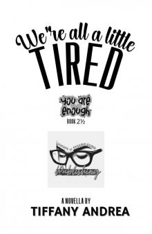 We're All a Little Tired