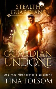 Guardian Undone (Stealth Guardians Book 4)