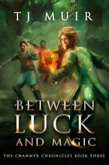 Between Luck and Magic (Chanmyr Chronicles Book 3)